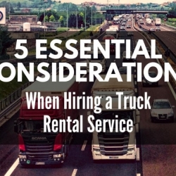 5 Essential Considerations When Hiring a Truck Rental Service